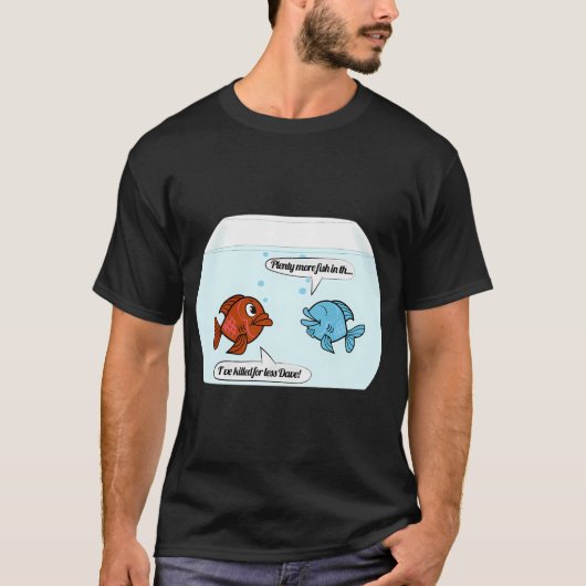 海にはまだまだ魚はいるさ Tシャツ (正面)
