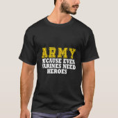 海兵隊でさえ英雄が必要だから軍を Tシャツ (正面)