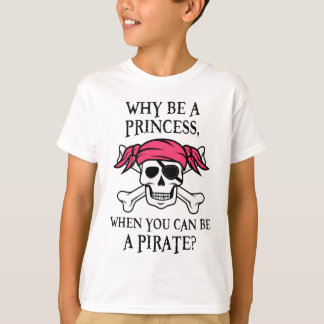 海賊である場合もあるとき、なぜプリンセスがあって下さいか。 Tシャツ