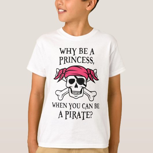 海賊である場合もあるとき、なぜプリンセスがあって下さいか。 Tシャツ (正面)