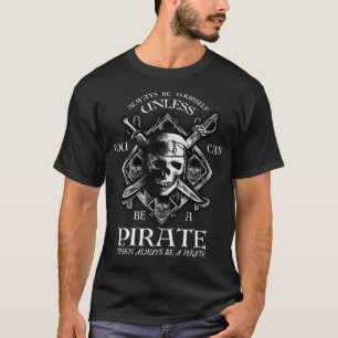 海賊のおどけ者になれない限り、いつでも自分でいなさい Tシャツ