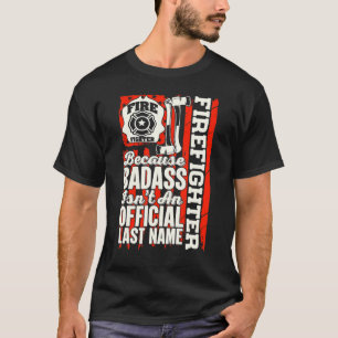 消防士である。なぜならBadassは公式の苗字ではないから。 Tシャツ
