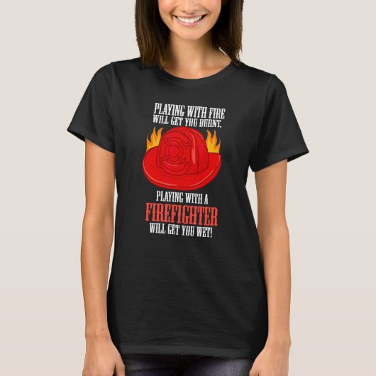 消防士と遊ぶと火傷するぞ 火遊びは濡れるよ Tシャツ (正面)