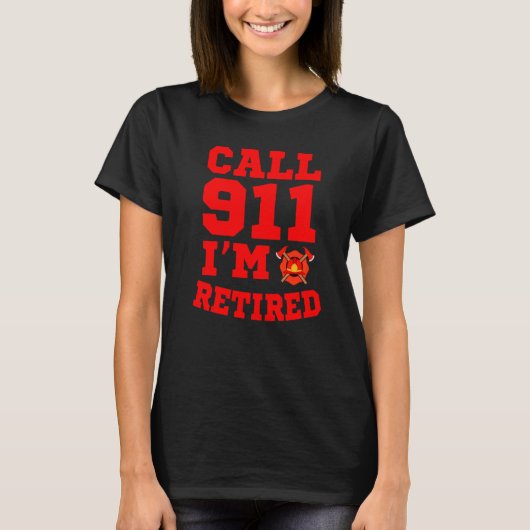 消防士グッズ 911に電話します 私は退職しました Tシャツ (正面)