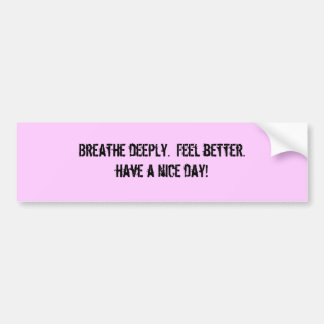 深く呼吸して下さい。  better.haveを天気の良い日感じて下さい! バンパーステッカー