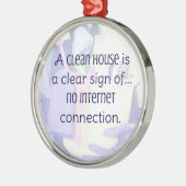 清潔な家は…澄ん...インターネットがない証拠だ メタルオーナメント (左)