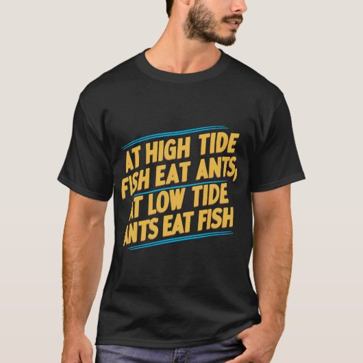 満潮時は魚が蟻を食べる; 引き潮時は蟻が魚を食べるフ Tシャツ (正面)
