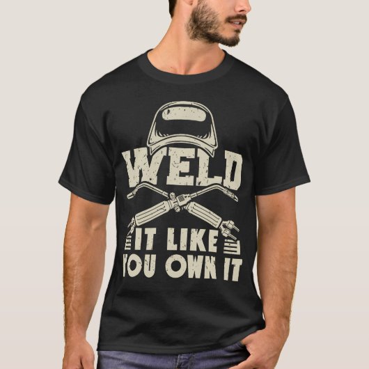 溶接が好きな人のための「自分のもののように溶接しろ」溶接工 Tシャツ (正面)
