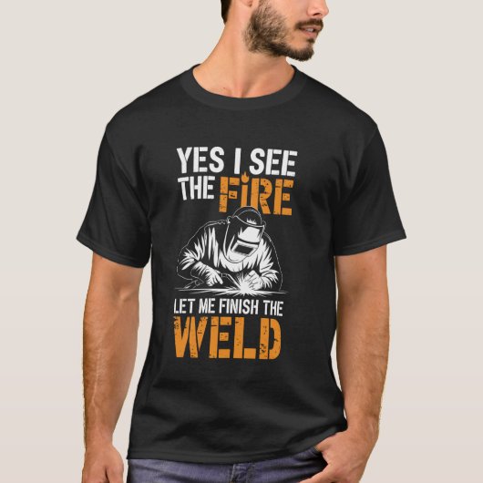 溶接を終わらせてください 面白い溶接工のジョーク Tシャツ (正面)