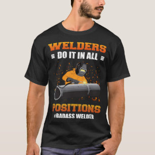溶接業者は全てのポジションでBadass Welder Weldiでそれをする Tシャツ