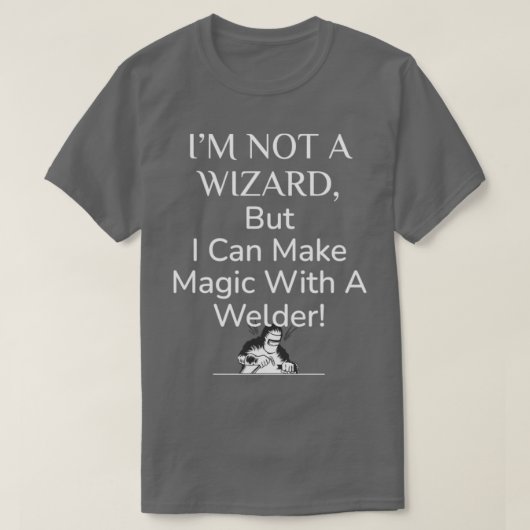 溶接溶接溶接機はウィザードではなく、魔法wを作成おもしろいする tシャツ (デザイン正面)