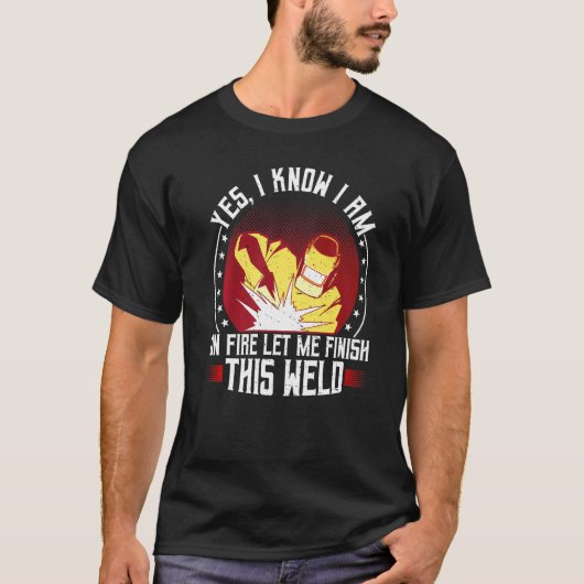 溶接溶接MetalworkerYesI Know Im On Fire Weld Tシャツ (正面)
