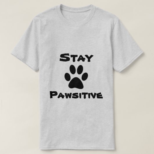滞在のPawsitiveのワイシャツ Tシャツ (デザイン正面)