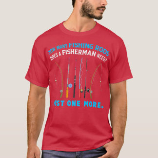漁師が必要とする魚釣りロッドの数 Tシャツ