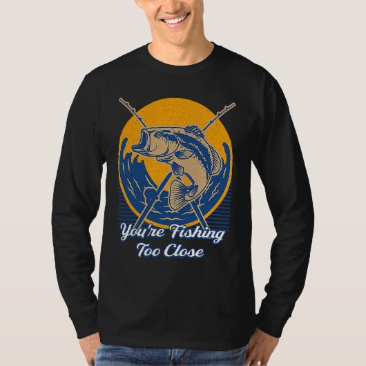 漁師の湖の釣りはラグーに近すぎます Tシャツ (正面)