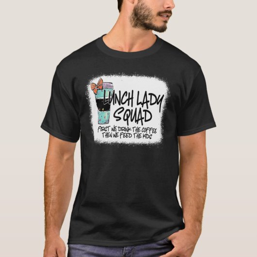 漂白ランチレディースチーム最初に私たちはコーヒーを飲む Tシャツ (正面)