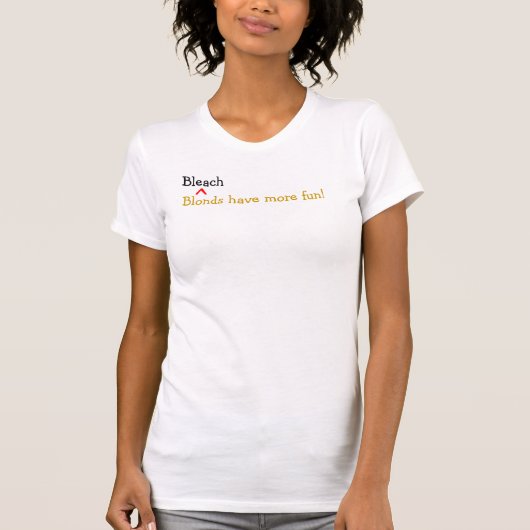 漂白剤Blondsはより多くの楽しい時を過します! Tシャツ (正面)
