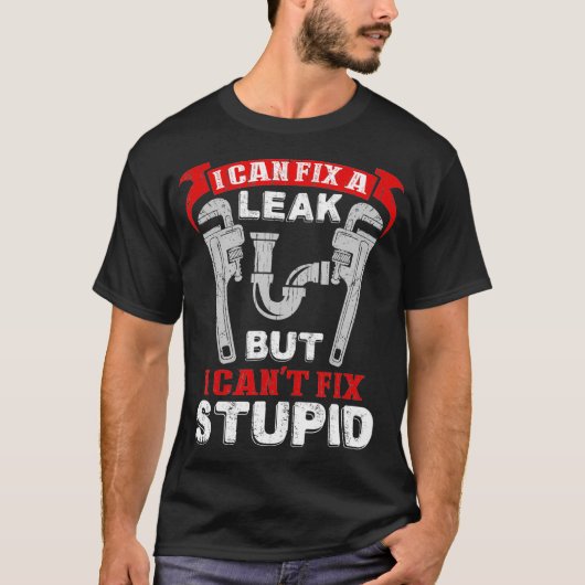漏れを直すことはできるが馬鹿は直せない 面白い配管工 Tシャツ (正面)
