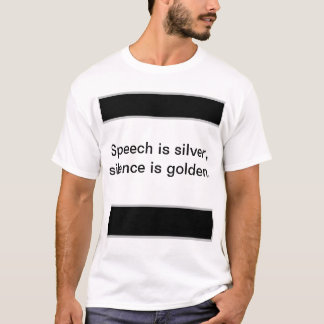 演説は銀、沈黙は黄金。 Tシャツ