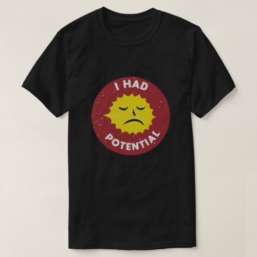 潜在能力があったのにTシャツ | 物理学ユーモアTシャツ Tシャツ (デザイン正面)