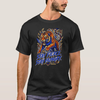 激しくあれ、貪欲であれ。虎の強さは築かれたものだ Tシャツ