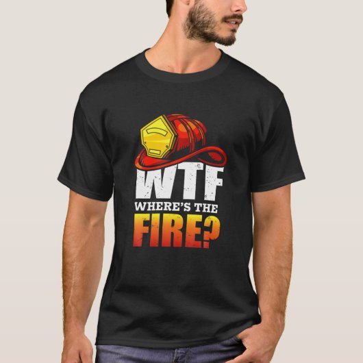 火はどこだ?消防士の消防士ギフト Tシャツ (正面)