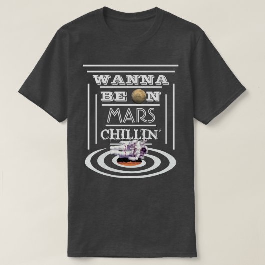 火星Chillinでありたいと思って下さい Tシャツ (デザイン正面)