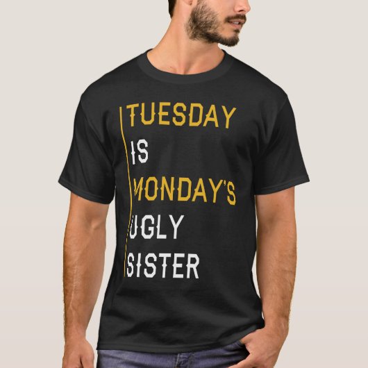 火曜日は月曜日の醜い姉妹 Tシャツ (正面)