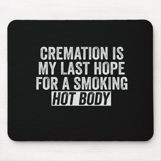 火葬は私の最後の希望喫煙熱体 マウスパッド (正面)