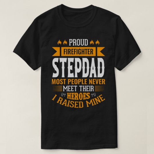 火誇りを持った士STEPDADほとんどの人がTに会わない Tシャツ (デザイン正面)