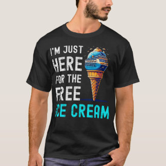 無料のアイスクリーム目当てでここに来た 面白いクルーズ Tシャツ