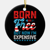 無料生まれだが、今は7月のおもしろい4日だ セラミックオーナメント (正面)