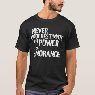 無知の力を決して過小評価しなおもしろいい Tシャツ