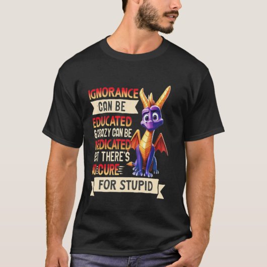 無知は教育できて狂気は治療できる Tシャツ (正面)