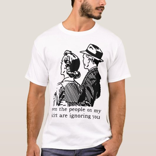 無視するあなたが面白いシャツ・ユーモア Tシャツ (正面)