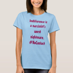 無関心はナルシストで最も悪い悪夢です Tシャツ
