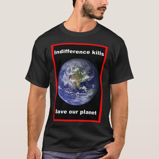 無関心は命取り - 地球を救おう Tシャツ (正面)
