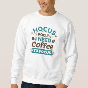焦点を合わせるためにコーヒーが必要なHocus Pocus スウェットシャツ