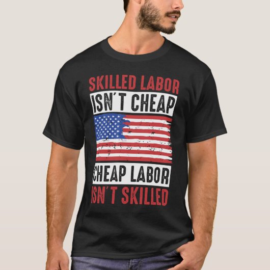 熟練労働者は安くはない、安価な労働者はスキルではない Tシャツ (正面)