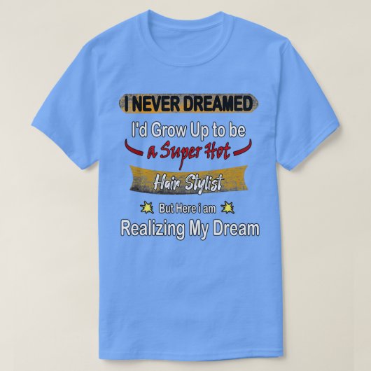 熱い美容師なんて夢にも思わなかった Tシャツ (デザイン正面)