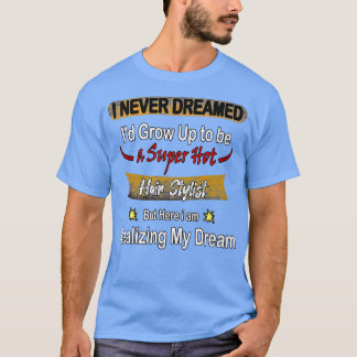 熱い美容師なんて夢にも思わなかった Tシャツ