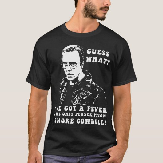 熱があるときの唯一の処方箋はカウベルを増やすこと Tシャツ (正面)