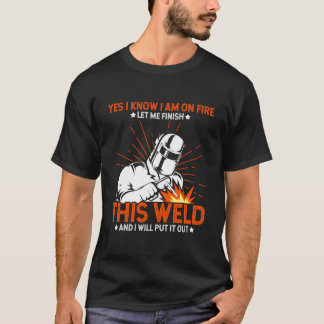 燃えてるって分かってるから溶接終わらせさせて Tシャツ