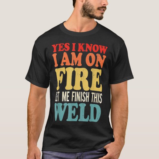 燃えてるって分かってるから溶接終わらせさせて Weld Fu Tシャツ (正面)