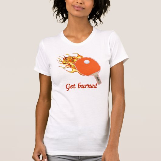 燃やされた燃えるような卓球を得て下さい Tシャツ (正面)
