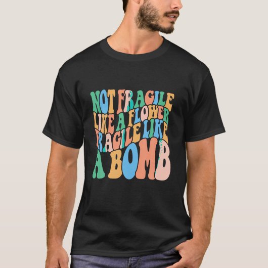 爆弾のように壊れやすい花のように壊れにくい Tシャツ (正面)