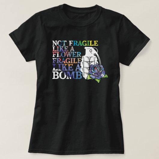 爆弾のように壊れやすい花のように壊れやすくない Tシャツ (デザイン正面)