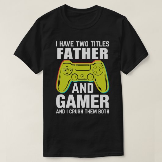 父とゲーマーという二つのタイトルを持っていて、私は Tシャツ (デザイン正面)