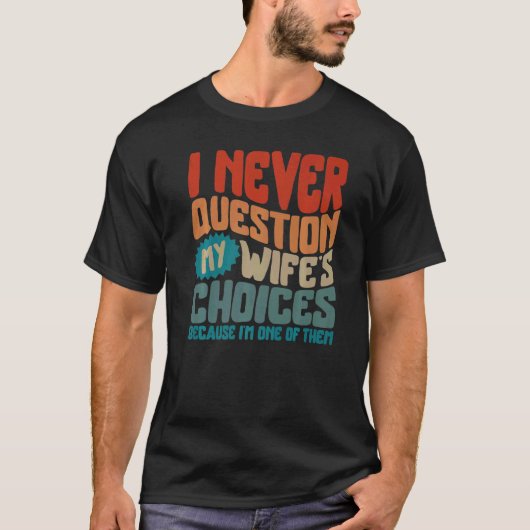 父の日は決して私の妻の選択を質問しない新規 Tシャツ (正面)