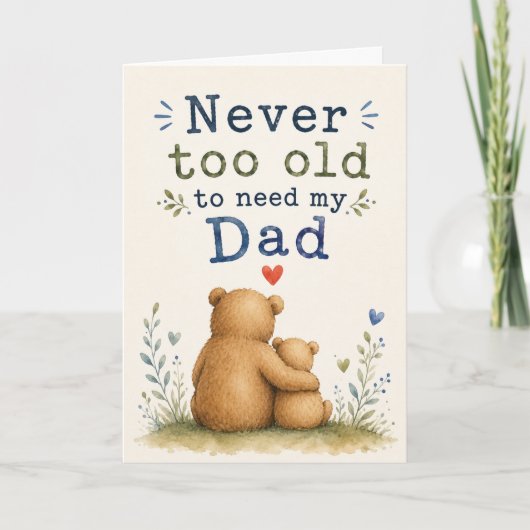 父の日は過ぎてもお父さん頼り Never Too Old to Need Dad 父の日  カード (正面)